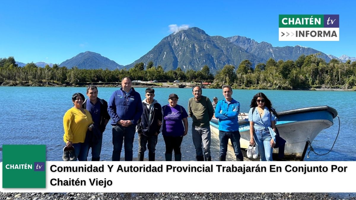 Comunidad Y Autoridad Provincial Trabajarán En Conjunto Por Chaitén Viejo