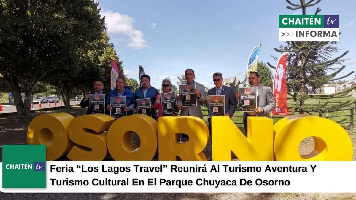 Feria “Los Lagos Travel” Reunirá Al Turismo Aventura Y Turismo Cultural En El Parque Chuyaca De Osorno