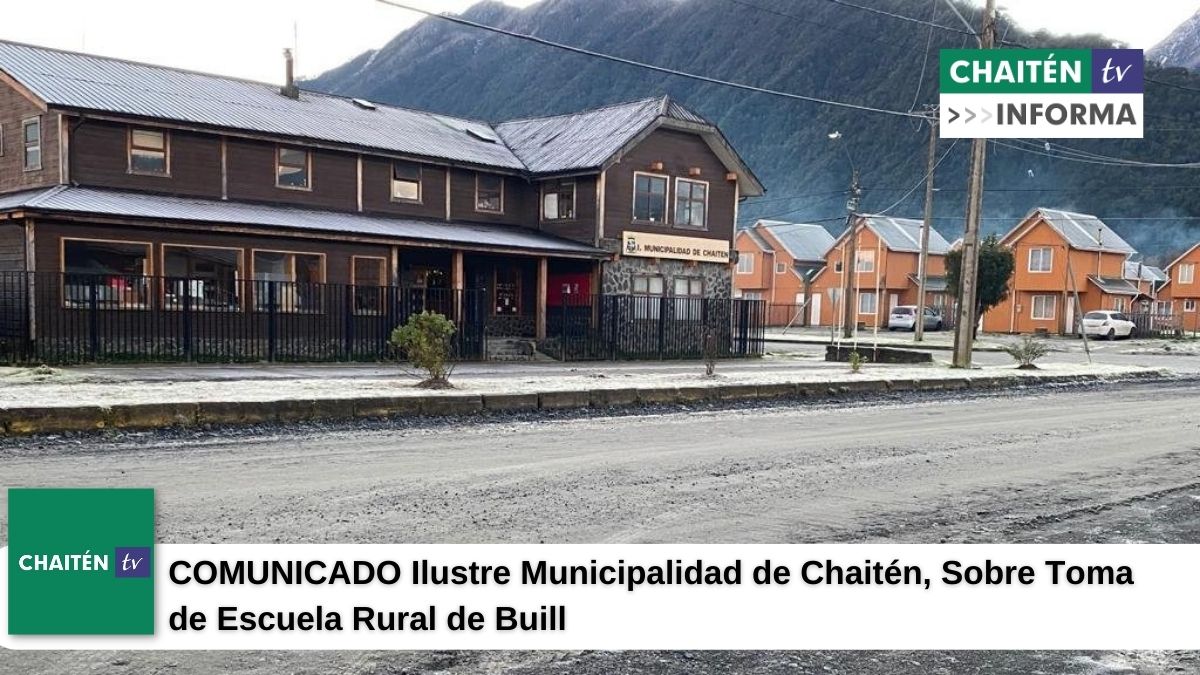 COMUNICADO Ilustre Municipalidad de Chaitén, Sobre Toma Escuela Rural de Buill