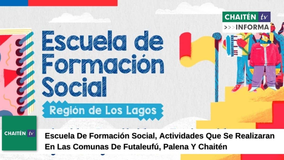 Escuela De Formación Social Actividades Que Se Realizaran En Comunas De Futaleufú, Palena Y Chaitén