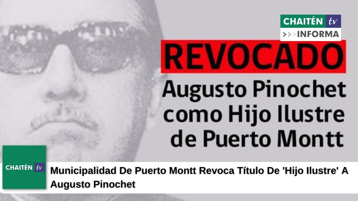 Municipalidad De Puerto Montt Revoca Título De ‘Hijo Ilustre’ A Augusto Pinochet