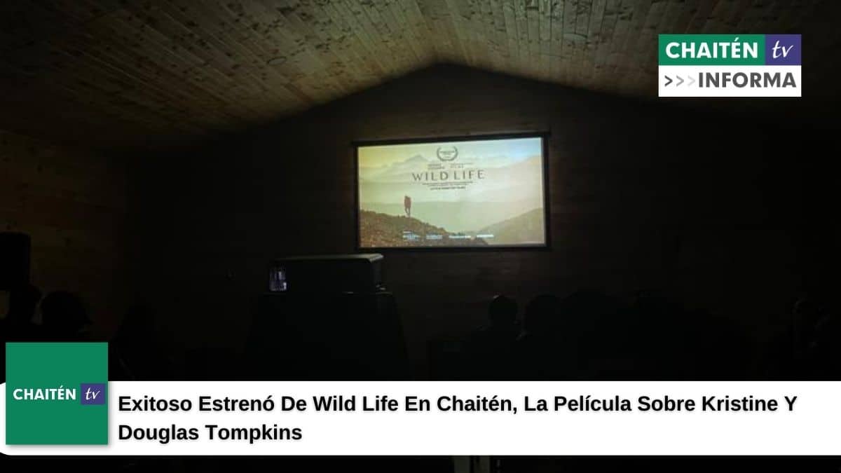 Exitoso Estrenó De Wild Life En Chaitén, La Película Sobre Kristine Y Douglas Tompkins