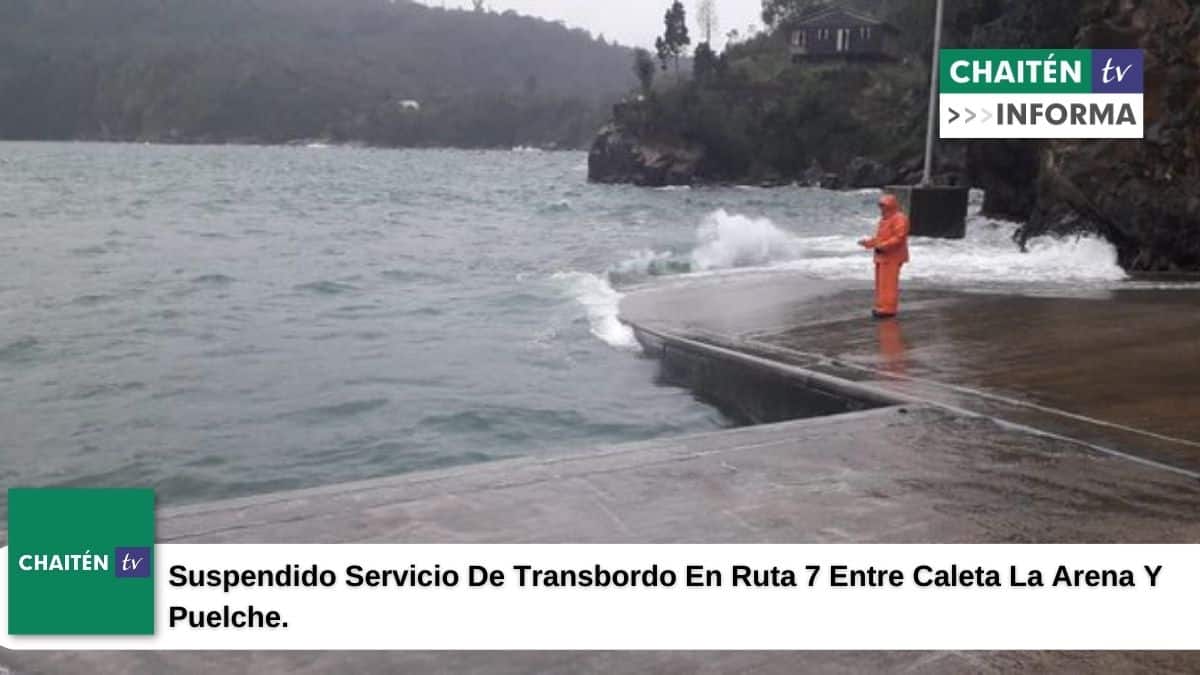 Suspendido Servicio De Transbordo En Ruta 7 Entre Caleta La Arena Y Puelche.