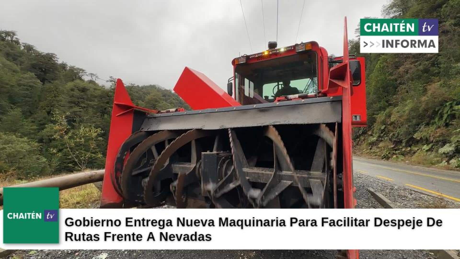 Gobierno Entrega Nueva Maquinaria Para Facilitar Despeje De Rutas Frente A Nevadas