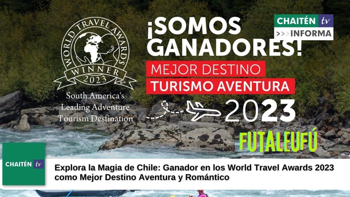 Explora la Magia de Chile: Ganador en los World Travel Awards 2023 como Mejor Destino Aventura y Romántico