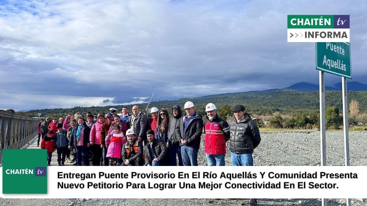 Entregan Puente Provisorio En El Río Aquellás Y Comunidad Presenta Nuevo Petitorio Para Lograr Una Mejor Conectividad En El Sector.