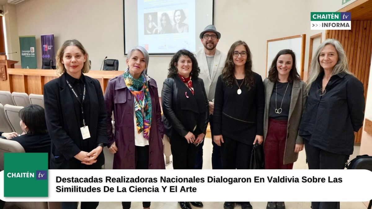 Destacadas Realizadoras Nacionales Dialogaron En Valdivia Sobre Las Similitudes De La Ciencia Y El Arte