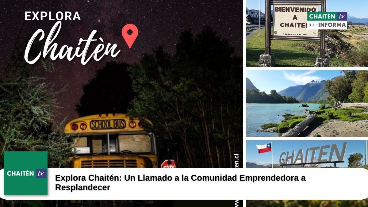 Explora Chaitén: Un Llamado a la Comunidad Emprendedora a Resplandecer