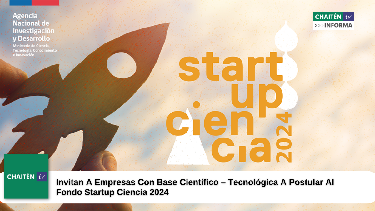 Invitan A Empresas Con Base Científico – Tecnológica A Postular Al Fondo Startup Ciencia 2024