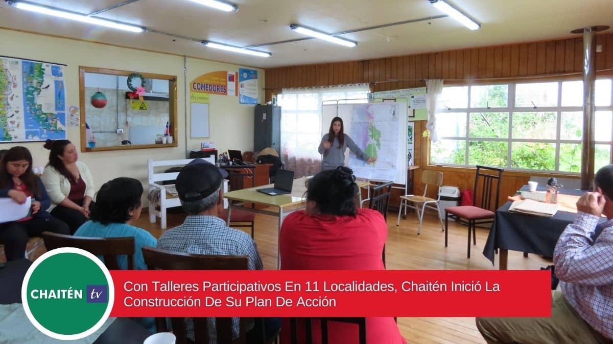 Con Talleres Participativos En 11 Localidades, Chaitén Inició La Construcción De Su Plan De Acción