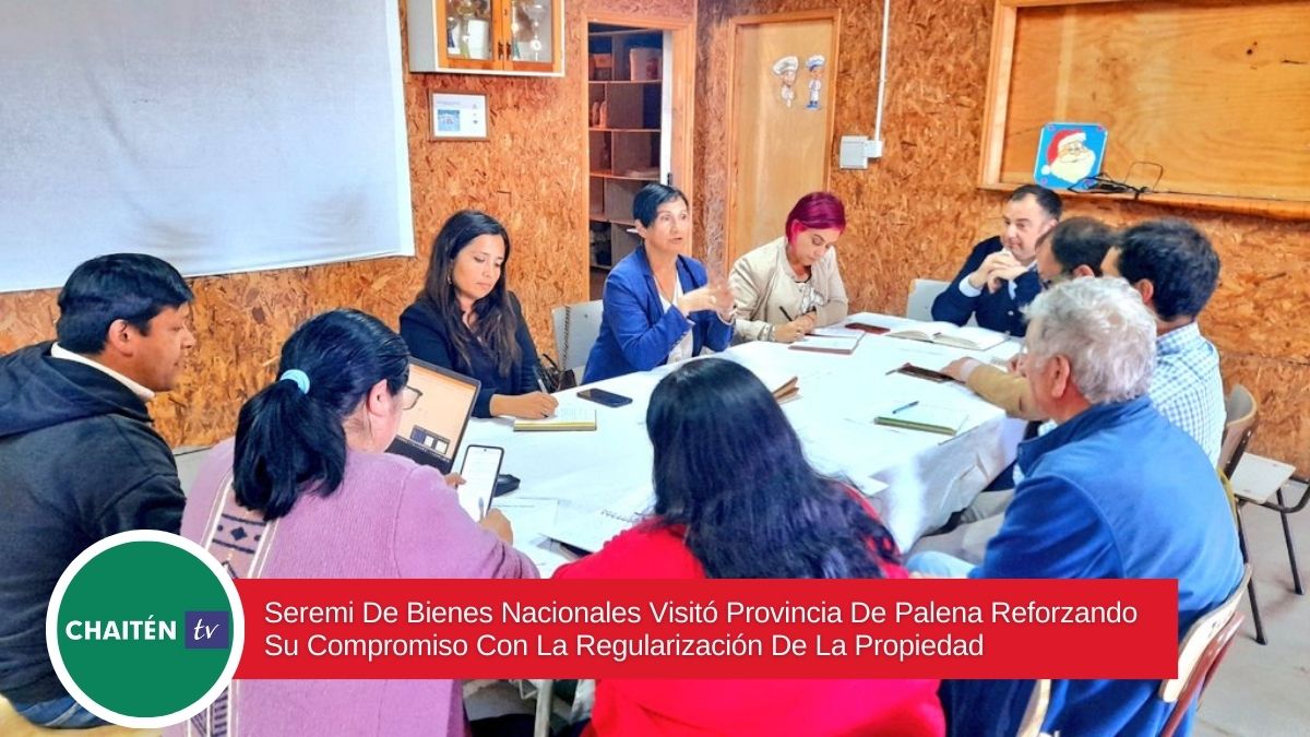 Seremi De Bienes Nacionales Visitó Provincia De Palena Reforzando Su Compromiso Con La Regularización De La Propiedad