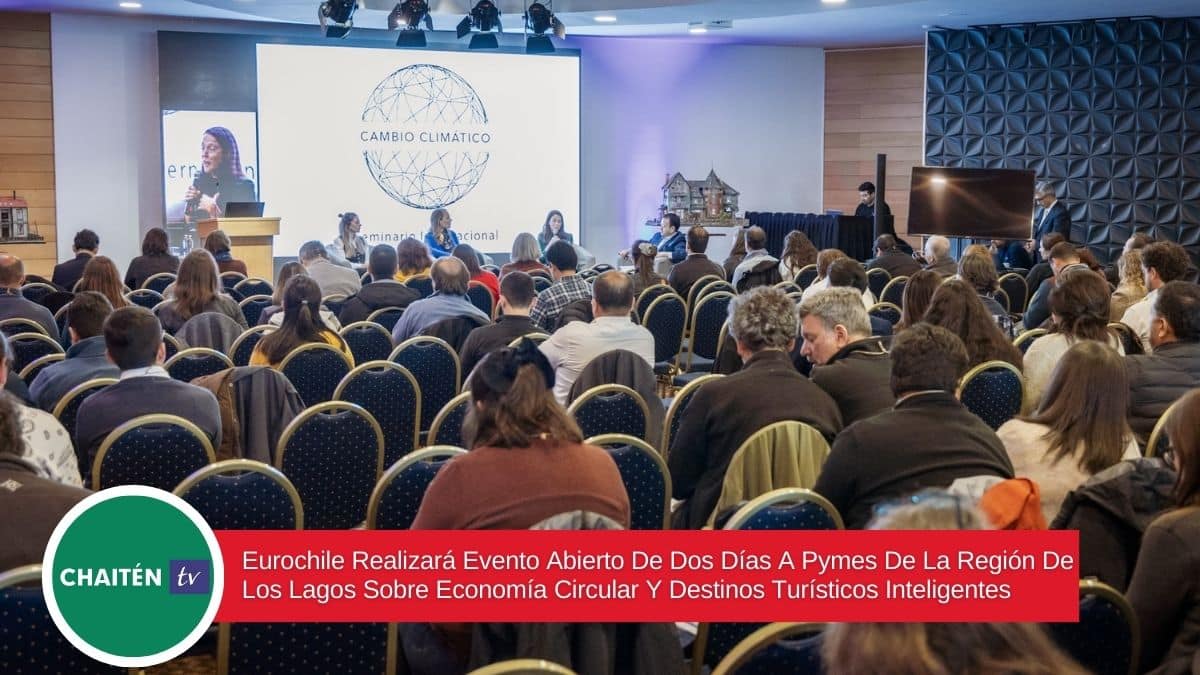 Eurochile Realizará Evento Abierto De Dos Días A Pymes De La Región De Los Lagos Sobre Economía Circular Y Destinos Turísticos Inteligentes