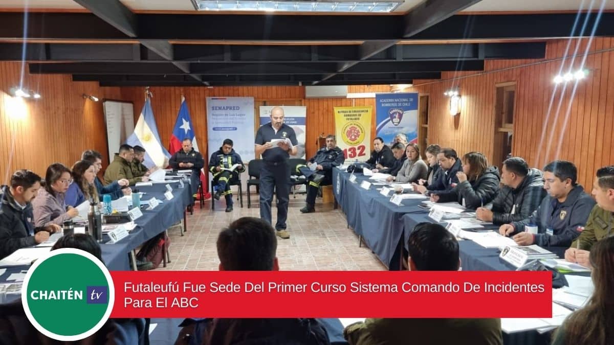 Futaleufú Fue Sede Del Primer Curso Sistema Comando De Incidentes Para El ABC