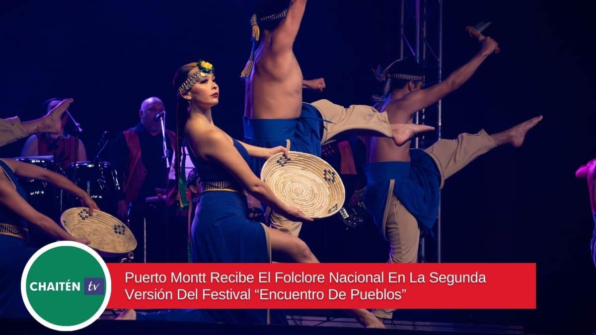 Puerto Montt Recibe El Folclore Nacional En La Segunda Versión Del Festival “Encuentro De Pueblos”