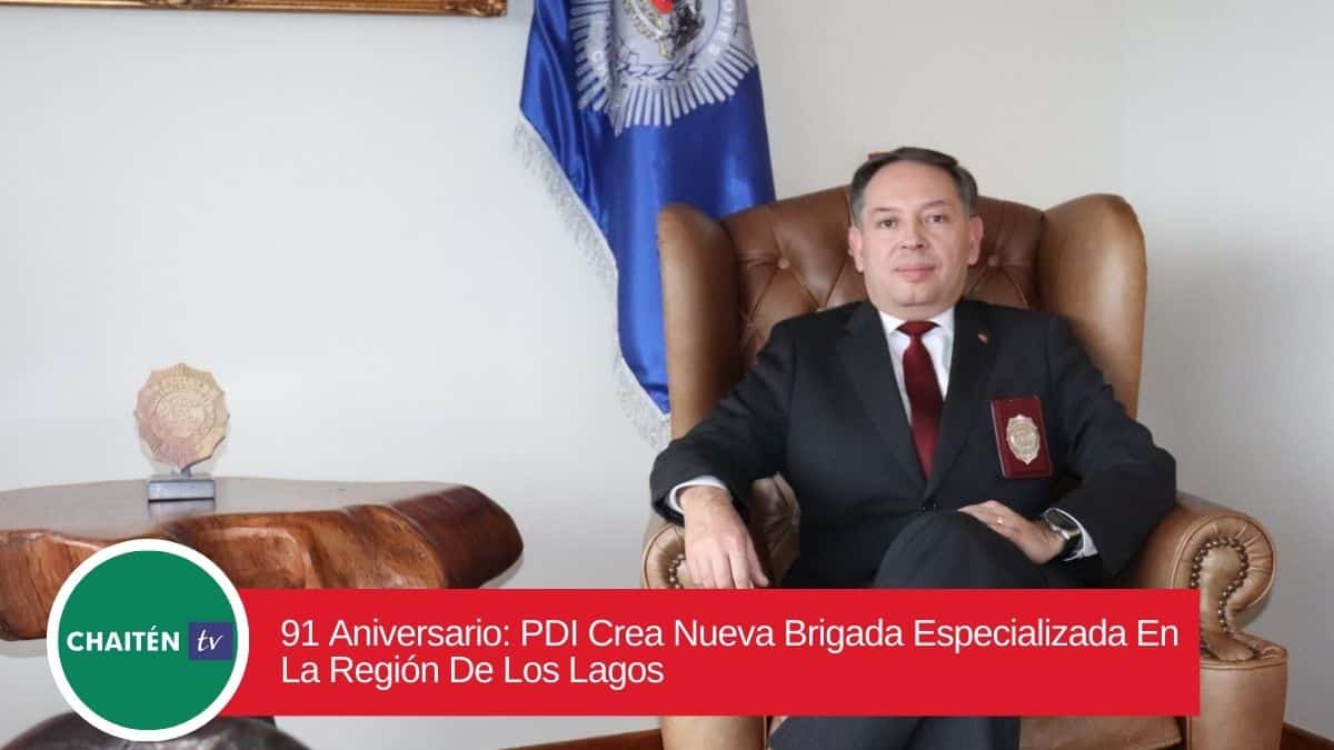 91 Aniversario: PDI Crea Nueva Brigada Especializada En La Región De Los Lagos