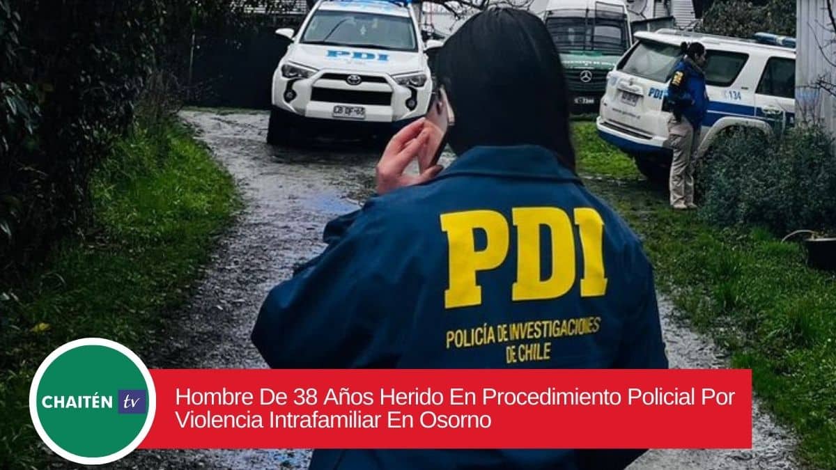 Hombre De 38 Años Herido En Procedimiento Policial Por Violencia Intrafamiliar En Osorno