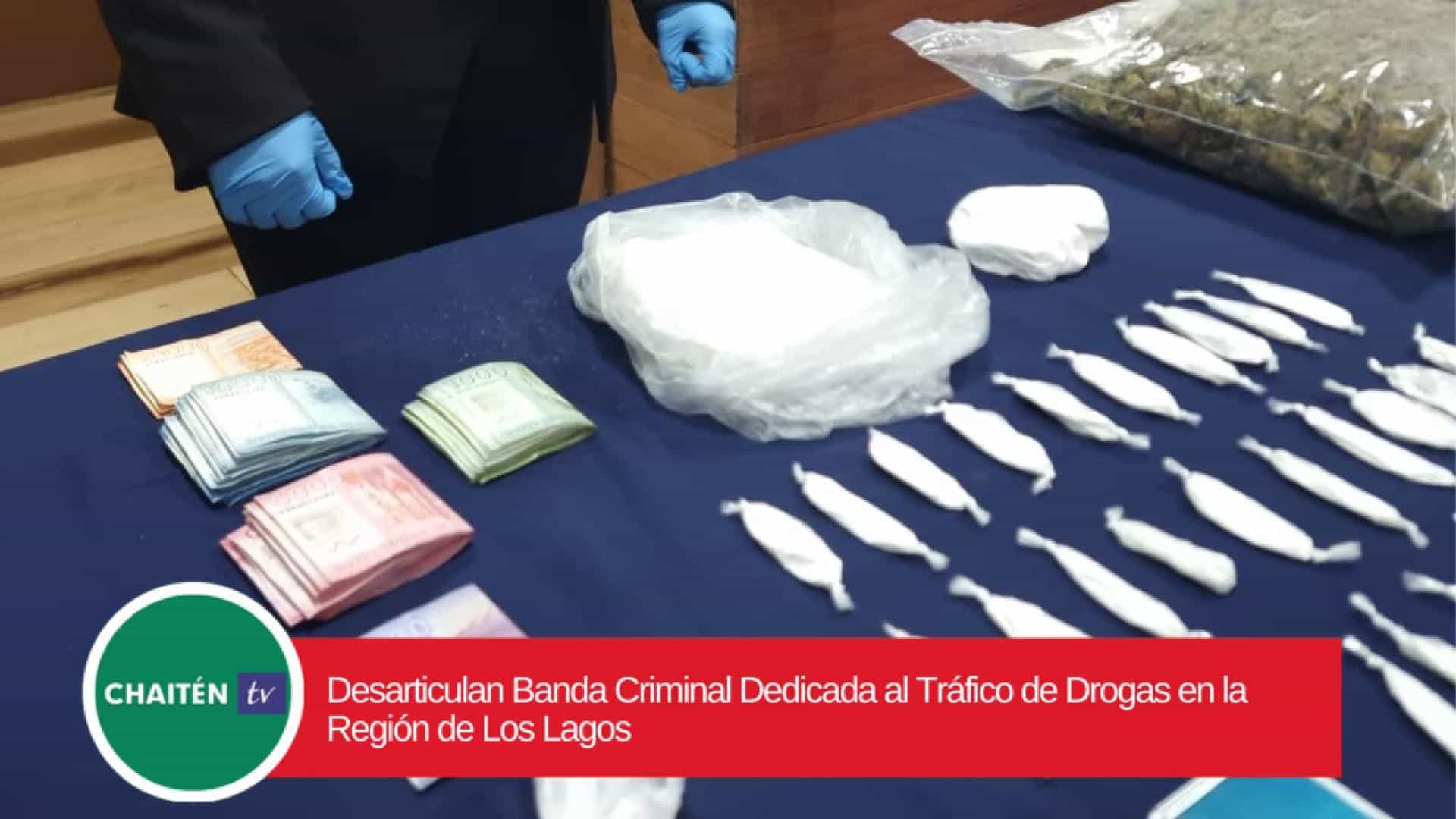 Desarticulan Banda Criminal Dedicada al Tráfico de Drogas en la Región de Los Lagos