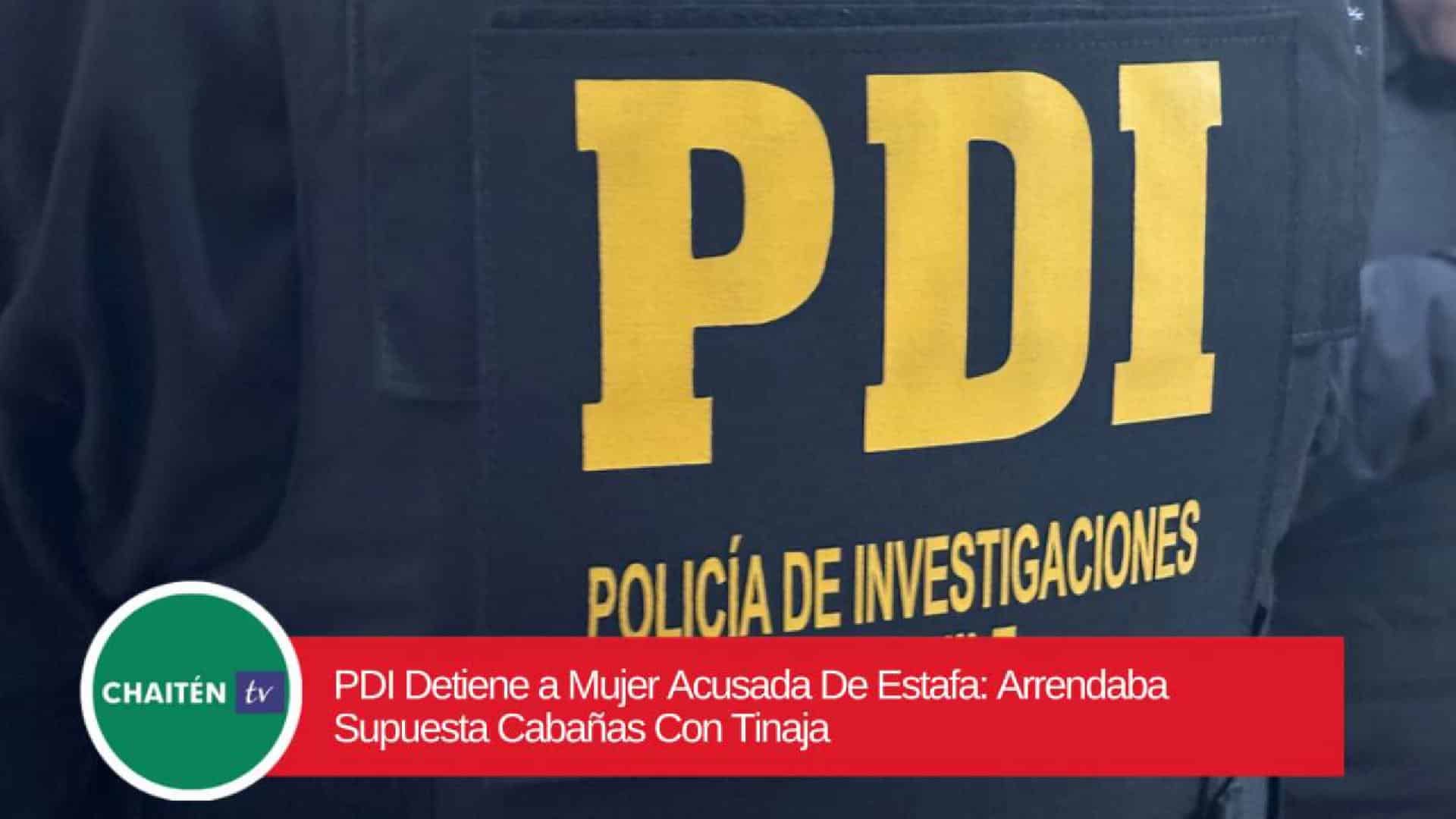 PDI Detiene a Mujer Acusada De Estafa: Arrendaba Supuesta Cabañas Con Tinaja