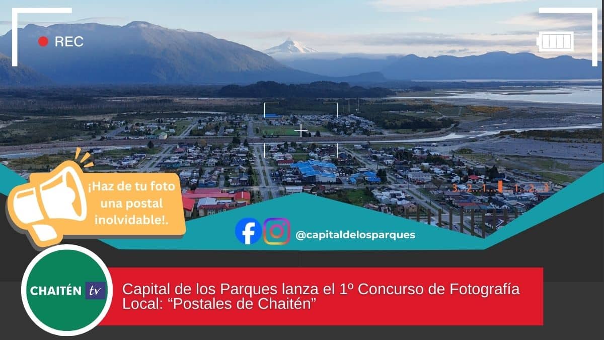 Capital de los Parques lanza el 1º Concurso de Fotografía Local: Postales de Chaitén